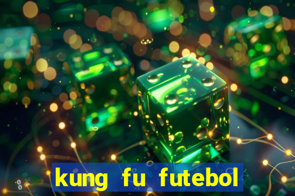kung fu futebol clube dublado online